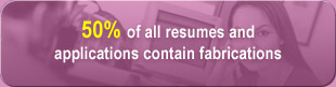 50% of all resumes and applications contain fabrications